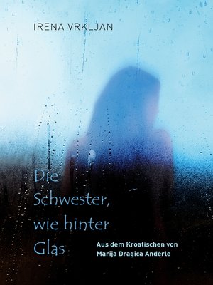 cover image of Die Schwester, wie hinter Glas